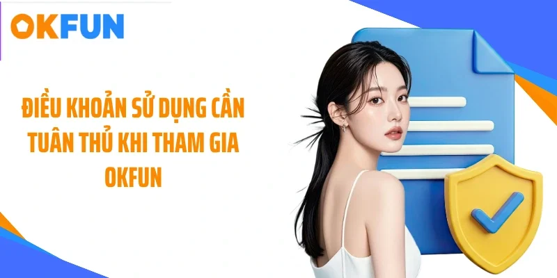 dieu-khoan-su-dung-can-tuan-thu-khi-tham-gia-okfun Điều khoản sử dụng cần tuân thủ khi tham gia OKFUN