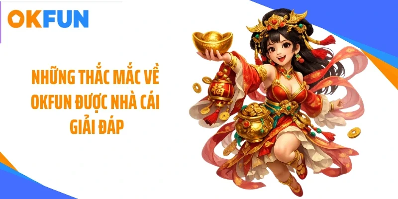 nhung-thac-mac-ve-okfun-duoc-nha-cai-giai-dap Những thắc mắc về OKFUN được nhà cái giải đáp
